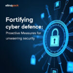 Fortifying Cyber Defenses: Proactive Measures for Unwavering Security
