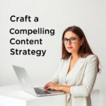 Craft a Compelling Content Strategy for Distinct Advantages