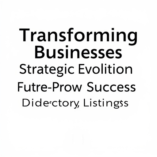 Transforming Businesses: Strategic Evolution for Future-Proof Success with Directory Listings