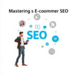Mastering E-commerce SEO: Build Trustworthy Brand Relationships