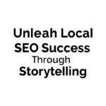 Unleash Local SEO Success Through Storytelling