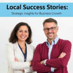 Local Success Stories: Strategic Insights for Business Growth