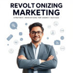 Revolutionizing Marketing: Strategic Innovations for Agency Success