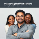 Pioneering Near Me Solutions: Unlocking Community Innovation Today