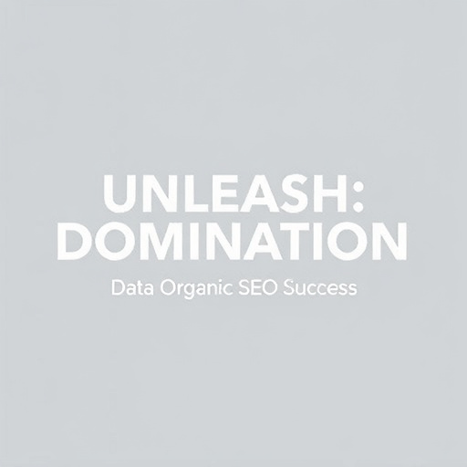 Unleash Dominance: Data Strategies for Organic SEO Success