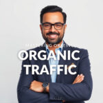 Mastering Organic Traffic: Strategies for Industry Leadership