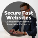 Secure Fast Websites: Leverage PageSpeed Insights for Success