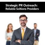 Strategic PR Outreach for Reliable Solutions Providers