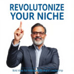 Revolutionize Your Niche: Bold Ideas for Indisputable Brand Leadership