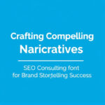 Crafting Compelling Narratives: SEO Consulting for Brand Storytelling Success