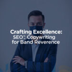 Crafting Excellence: SEO Copywriting for Brand Reverence