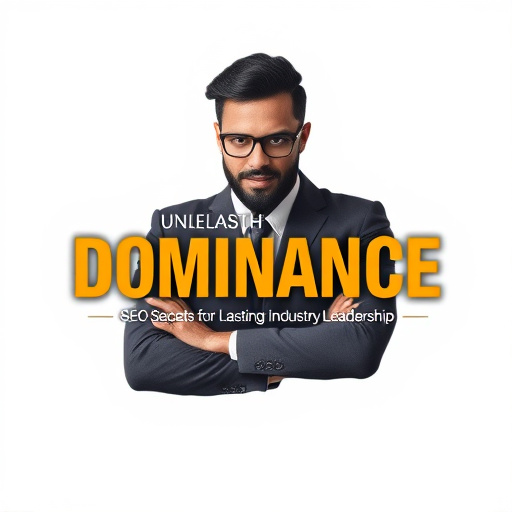 Unleash Dominance: SEO Secrets for Lasting Industry Leadership