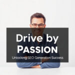 Driven by Passion: Unlocking SEO Lead Generation Success
