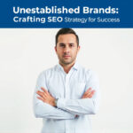 Unestablished Brands: Crafting SEO Strategy for Success