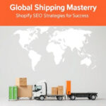 Global Shipping Mastery: Shopify SEO Strategies for Success