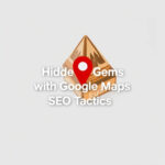 Uncover Hidden Gems with Google Maps SEO Tactics