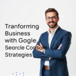 Transforming Businesses with Google Search Console Strategies