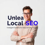 Unleash Local SEO: Intelligent Solutions for Data-Driven Insights