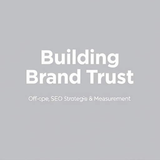 Building Brand Trust: Off-Page SEO Strategies & Measurement
