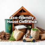 Eco-Friendly House Clearance: Sustainable Debris Disposal Guide