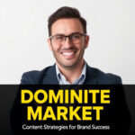 Dominate Market: Content Strategies for Brand Success
