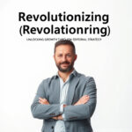 Revolutionizing [Industry]: Unlocking Growth Through Editorial Strategy
