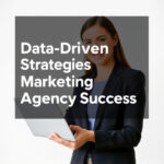 Data-Driven Strategies for MarketingAgency Success: A Comprehensive Guide
