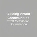 Building Vibrant Communities through Metadata Optimization