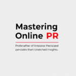 Mastering Online PR: Specialized Strategies for Unmatched Insights