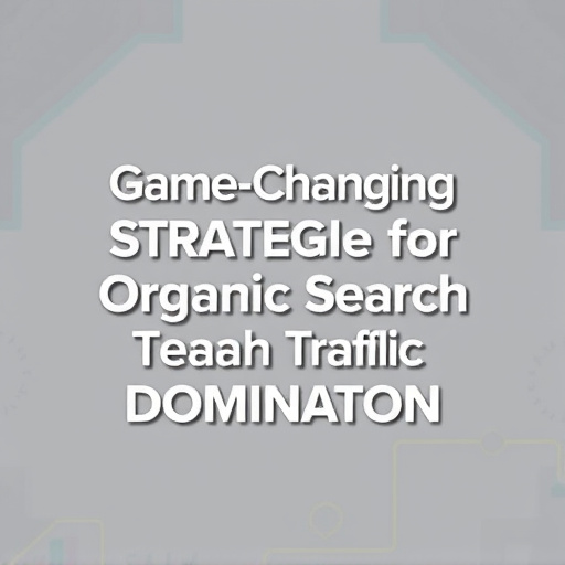 Game-Changing Strategies for Organic Search Traffic Dominance
