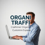 Organic Traffic: Crafting Unmatched Customer Experiences