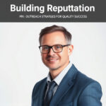 Building Reputation: PR Outreach Strategies for Quality Success