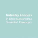 Unveiling Industry Leaders in Reliable Sustainable Practices