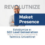 Revolutionize Market Presence: SEO Lead Generation Tactics Unveiled